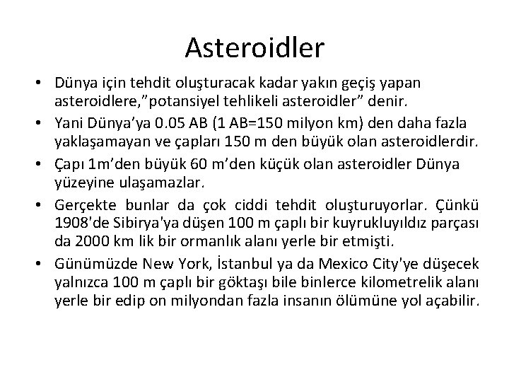 Asteroidler • Dünya için tehdit oluşturacak kadar yakın geçiş yapan asteroidlere, ”potansiyel tehlikeli asteroidler” Asteroidler • Dünya için tehdit oluşturacak kadar yakın geçiş yapan asteroidlere, ”potansiyel tehlikeli asteroidler”