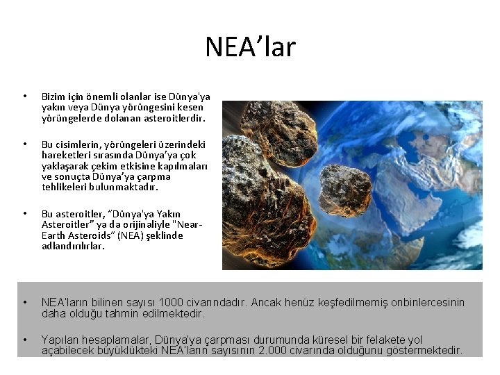 NEA’lar • Bizim için önemli olanlar ise Dünya'ya yakın veya Dünya yörüngesini kesen yörüngelerde NEA’lar • Bizim için önemli olanlar ise Dünya'ya yakın veya Dünya yörüngesini kesen yörüngelerde