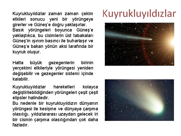 Kuyrukluyıldızlar zaman çekim etkileri sonucu yeni bir yörüngeye girerler ve Güneş’e doğru yaklaşırlar. Basık Kuyrukluyıldızlar zaman çekim etkileri sonucu yeni bir yörüngeye girerler ve Güneş’e doğru yaklaşırlar. Basık