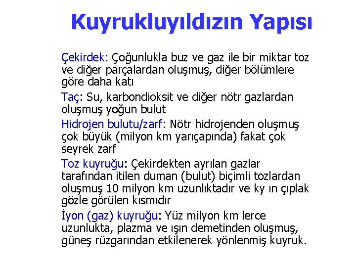 Kuyrukluyıldızın Yapısı Çekirdek: Çoğunlukla buz ve gaz ile bir miktar toz ve diğer parçalardan Kuyrukluyıldızın Yapısı Çekirdek: Çoğunlukla buz ve gaz ile bir miktar toz ve diğer parçalardan