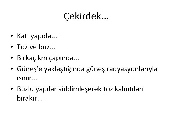 Çekirdek. . . Katı yapıda. . . Toz ve buz. . . Birkaç km Çekirdek. . . Katı yapıda. . . Toz ve buz. . . Birkaç km