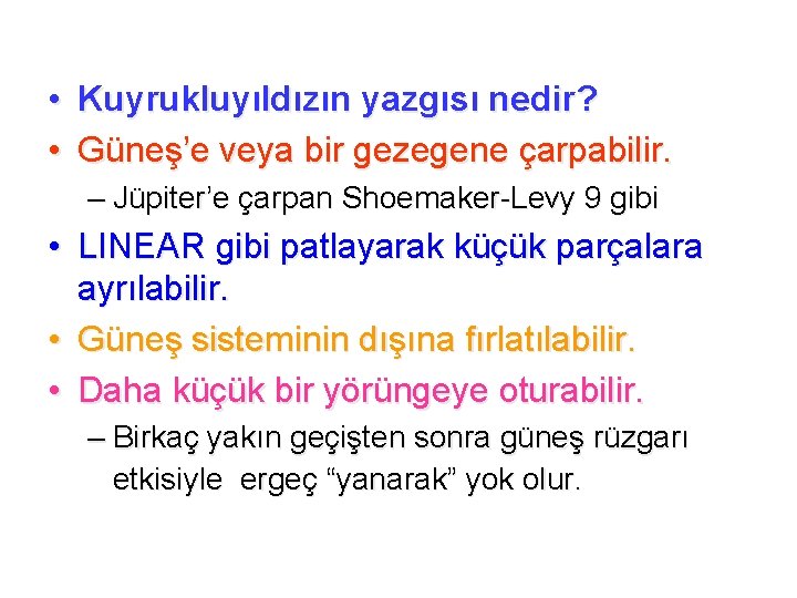 • Kuyrukluyıldızın yazgısı nedir? • Güneş’e veya bir gezegene çarpabilir. – Jüpiter’e çarpan • Kuyrukluyıldızın yazgısı nedir? • Güneş’e veya bir gezegene çarpabilir. – Jüpiter’e çarpan