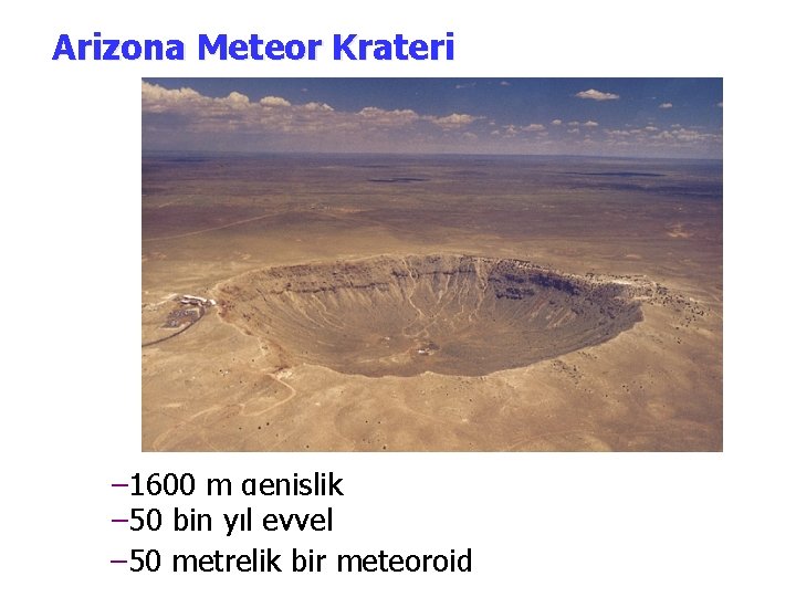 Arizona Meteor Krateri – 1600 m genişlik – 50 bin yıl evvel – 50 Arizona Meteor Krateri – 1600 m genişlik – 50 bin yıl evvel – 50