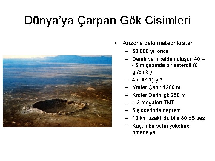 Dünya’ya Çarpan Gök Cisimleri • Arizona’daki meteor krateri – 50. 000 yıl önce – Dünya’ya Çarpan Gök Cisimleri • Arizona’daki meteor krateri – 50. 000 yıl önce –