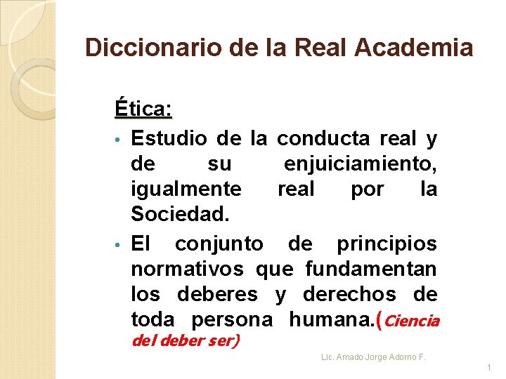 Diccionario de la Real Academia Ética: • Estudio de la conducta real y de