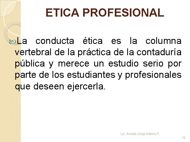 ETICA PROFESIONAL La conducta ética es la columna vertebral de la práctica de la