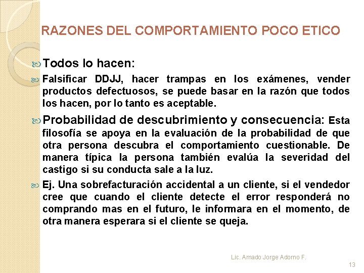 RAZONES DEL COMPORTAMIENTO POCO ETICO Todos lo hacen: Falsificar DDJJ, hacer trampas en los