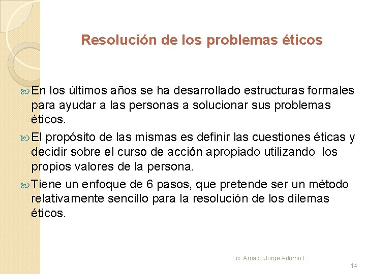 Resolución de los problemas éticos En los últimos años se ha desarrollado estructuras formales