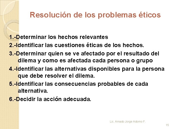 Resolución de los problemas éticos 1. -Determinar los hechos relevantes 2. -Identificar las cuestiones