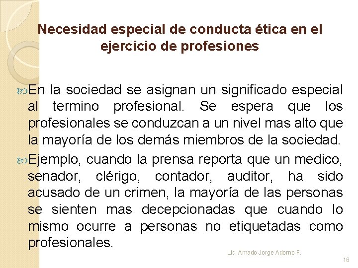 Necesidad especial de conducta ética en el ejercicio de profesiones En la sociedad se