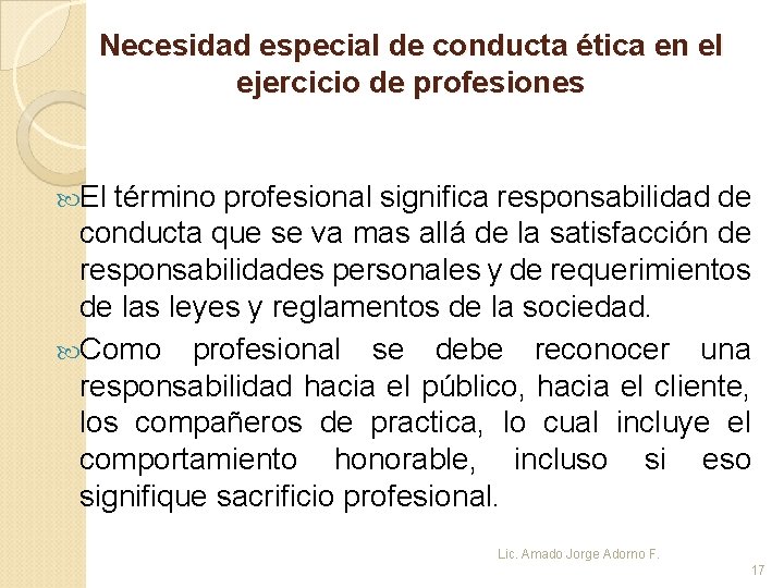 Necesidad especial de conducta ética en el ejercicio de profesiones El término profesional significa