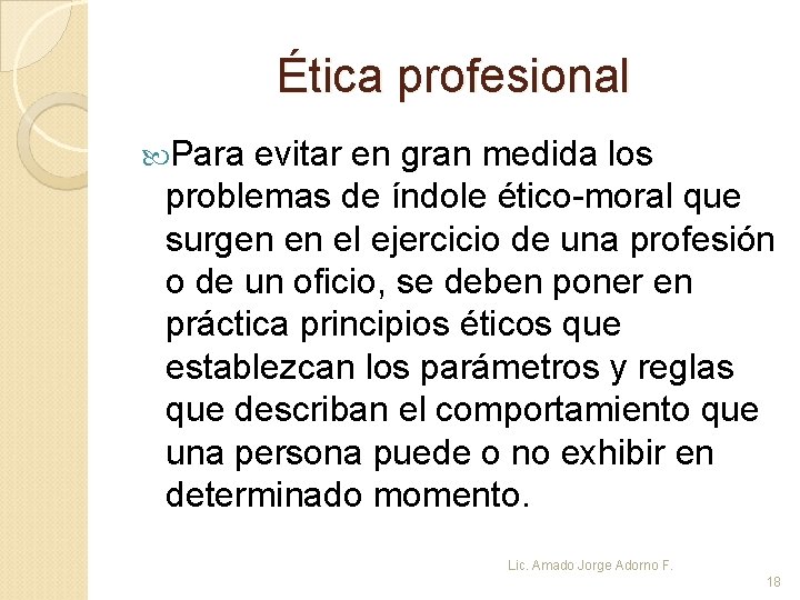Ética profesional Para evitar en gran medida los problemas de índole ético-moral que surgen