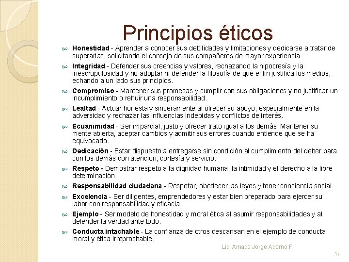 Principios éticos Honestidad - Aprender a conocer sus debilidades y limitaciones y dedicarse a