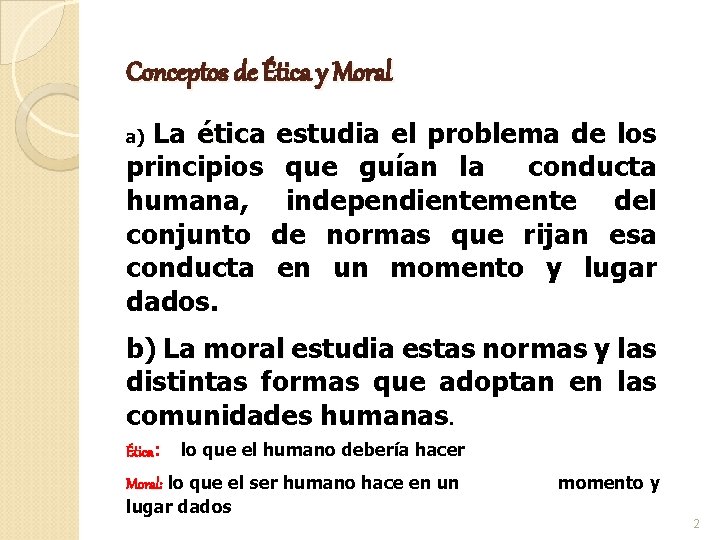 Conceptos de Ética y Moral La ética estudia el problema de los principios que