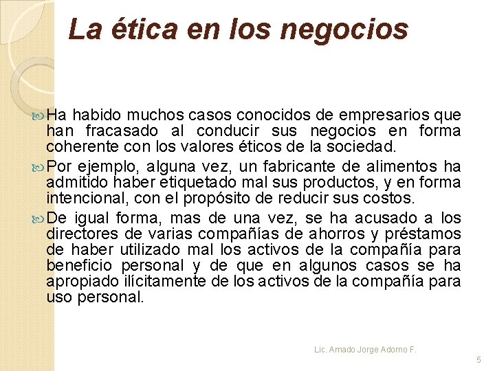 La ética en los negocios Ha habido muchos casos conocidos de empresarios que han