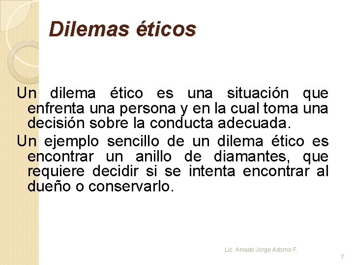 Dilemas éticos Un dilema ético es una situación que enfrenta una persona y en