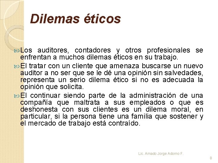 Dilemas éticos Los auditores, contadores y otros profesionales se enfrentan a muchos dilemas éticos