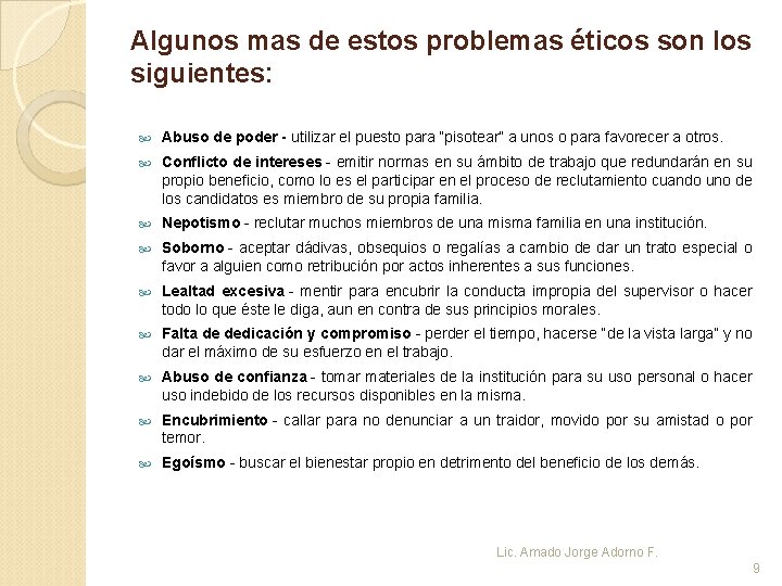 Algunos mas de estos problemas éticos son los siguientes: Abuso de poder - utilizar