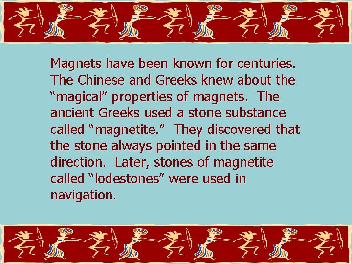 Magnets have been known for centuries. The Chinese and Greeks knew about the “magical”