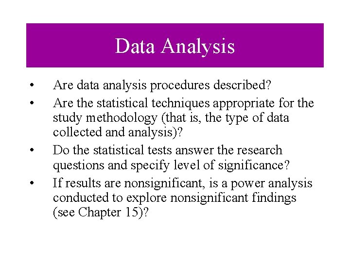 Data Analysis • • Are data analysis procedures described? Are the statistical techniques appropriate