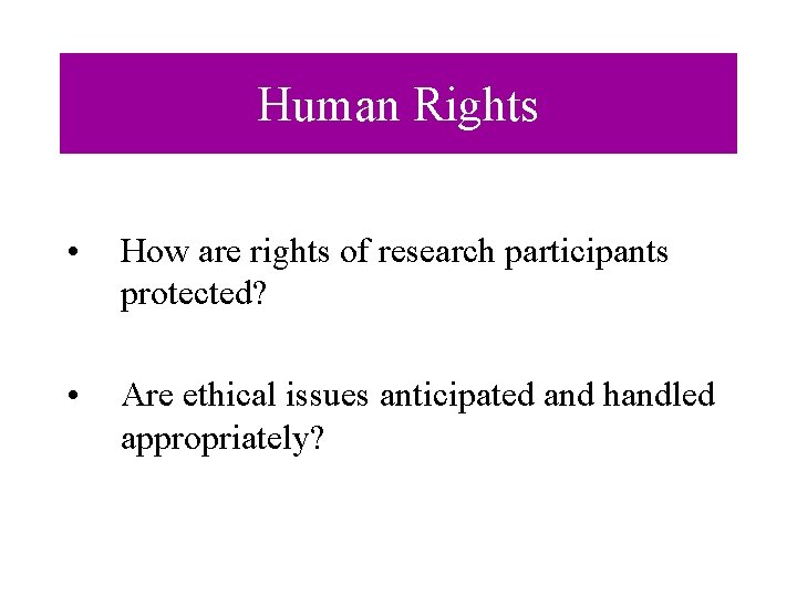 Human Rights • How are rights of research participants protected? • Are ethical issues