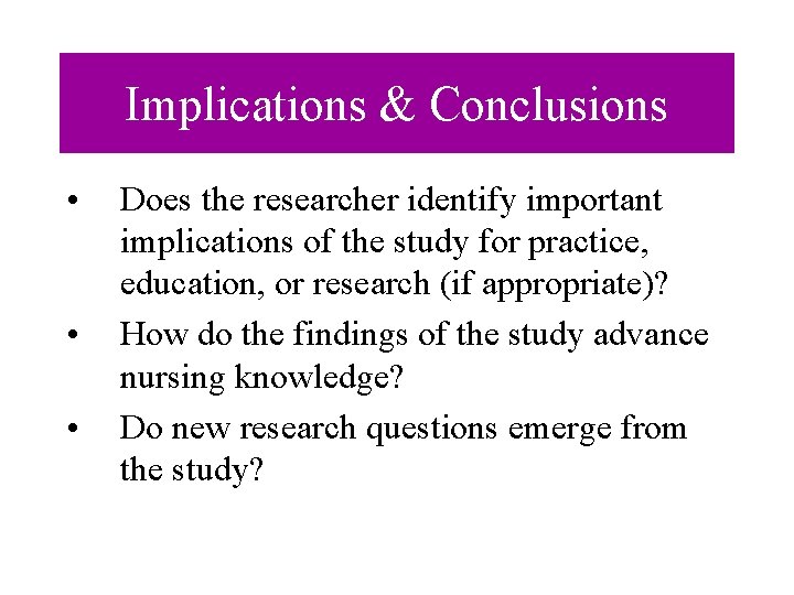 Implications & Conclusions • • • Does the researcher identify important implications of the