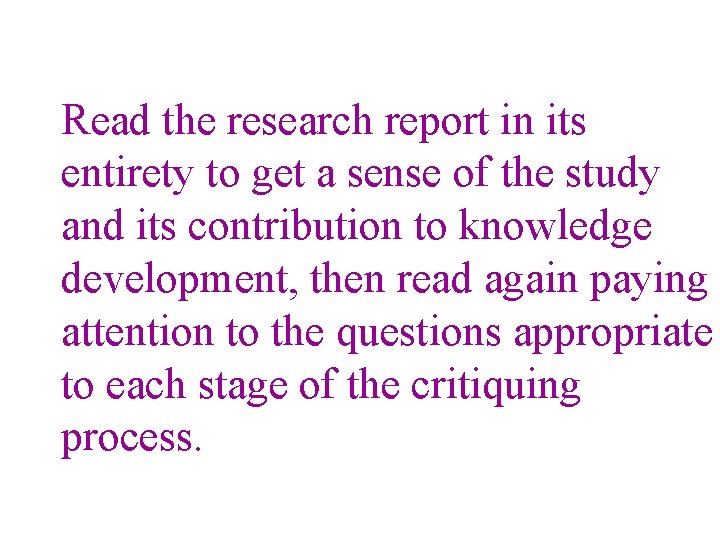 Read the research report in its entirety to get a sense of the study Read the research report in its entirety to get a sense of the study