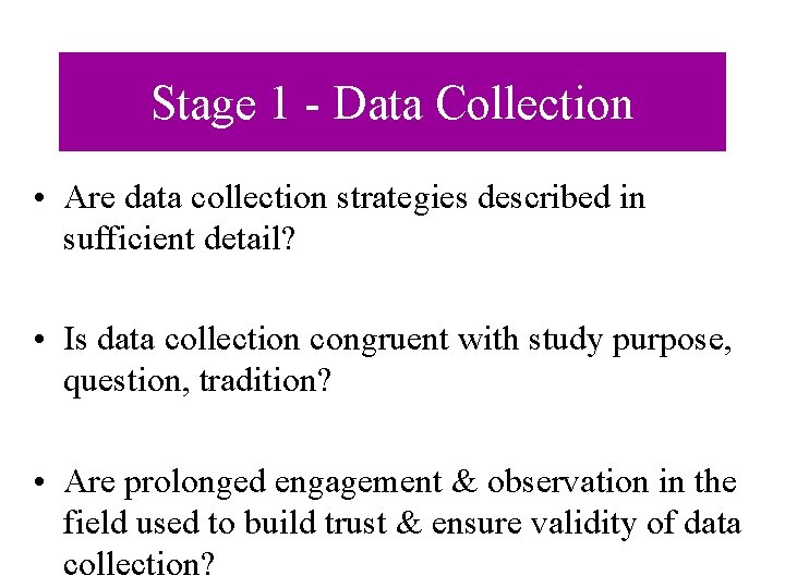 Stage 1 - Data Collection • Are data collection strategies described in sufficient detail?