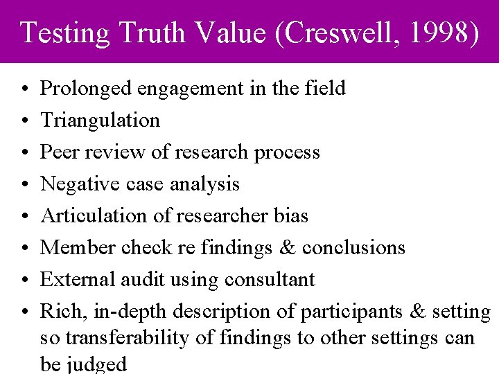 Testing Truth Value (Creswell, 1998) • • Prolonged engagement in the field Triangulation Peer