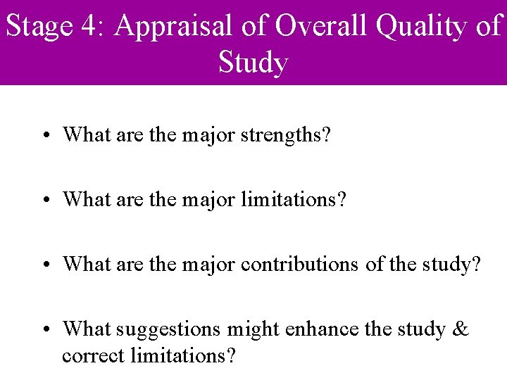 Stage 4: Appraisal of Overall Quality of Study • What are the major strengths?