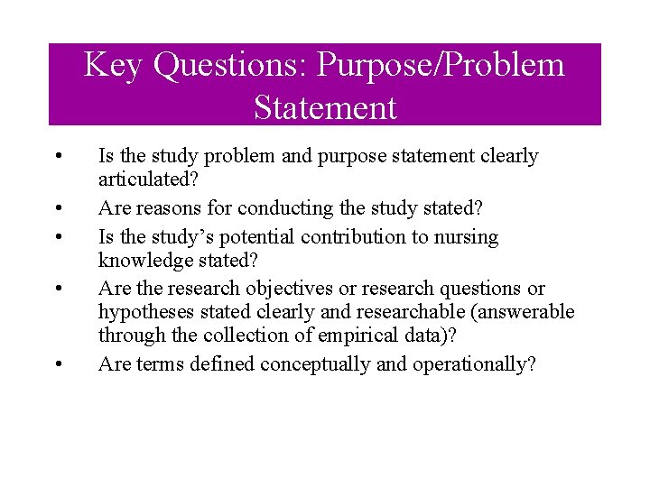 Key Questions: Purpose/Problem Statement • • • Is the study problem and purpose statement