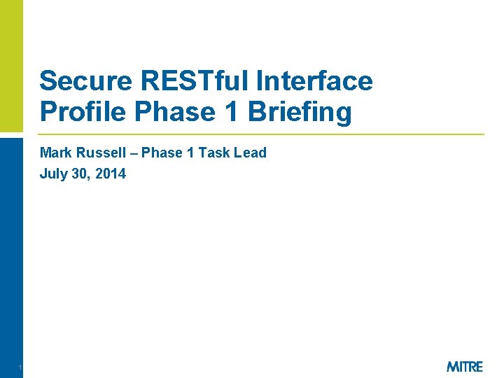 Secure RESTful Interface Profile Phase 1 Briefing Mark Russell – Phase 1 Task Lead