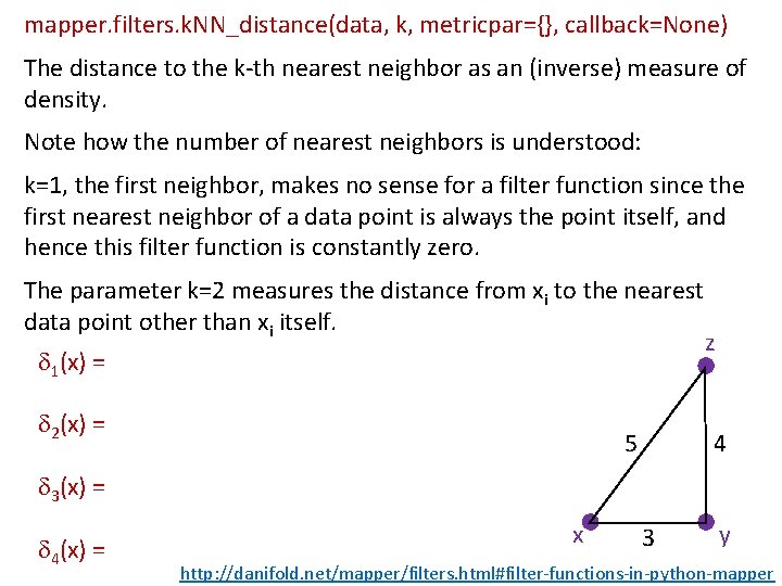 mapper. filters. k. NN_distance(data, k, metricpar={}, callback=None) The distance to the k-th nearest neighbor