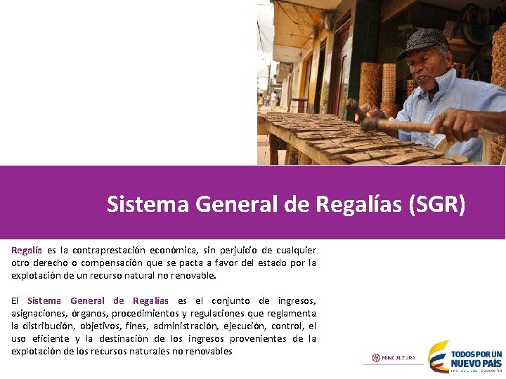 Sistema General de Regalías (SGR) Regalía es la contraprestación económica, sin perjuicio de cualquier