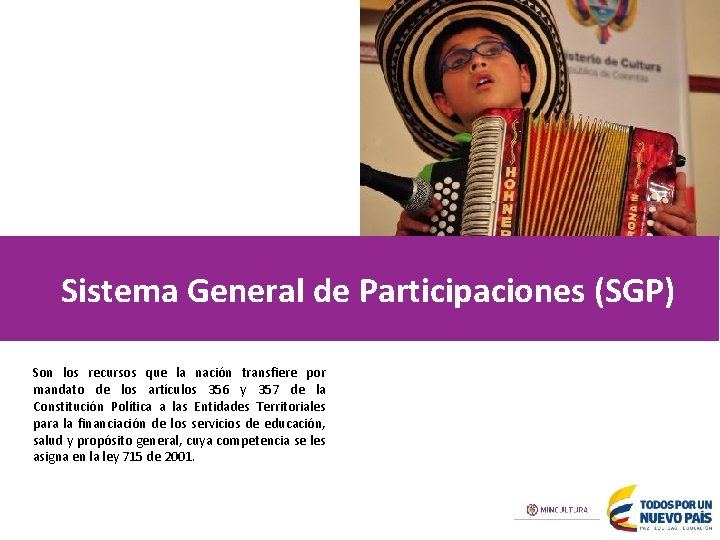 Sistema General de Participaciones (SGP) Son los recursos que la nación transfiere por mandato