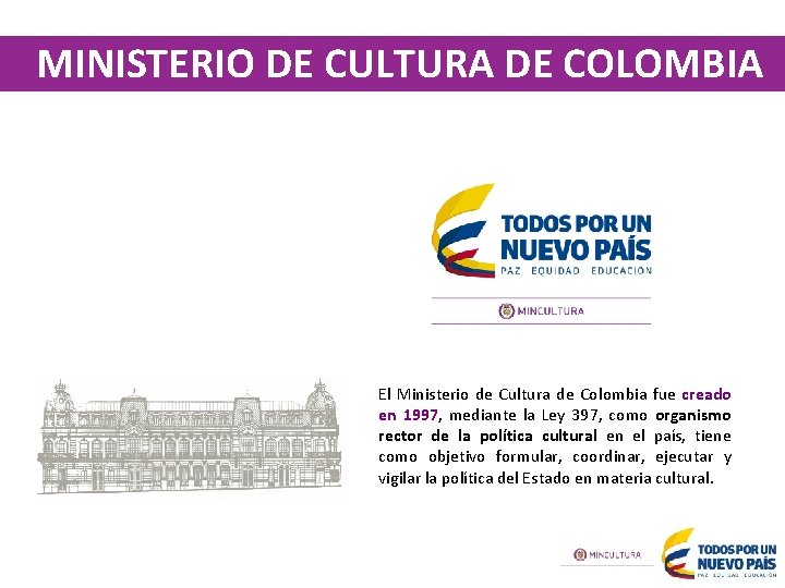 MINISTERIO DE CULTURA DE COLOMBIA El Ministerio de Cultura de Colombia fue creado en