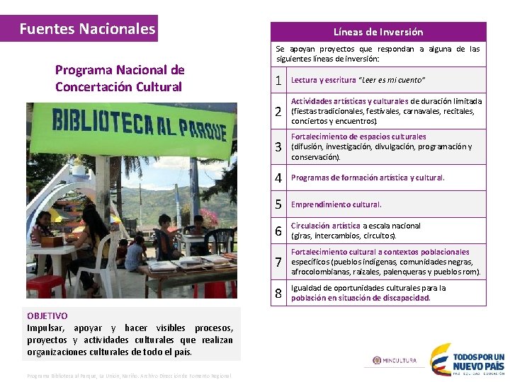 Fuentes Nacionales Programa Nacional de Concertación Cultural OBJETIVO Impulsar, apoyar y hacer visibles procesos,