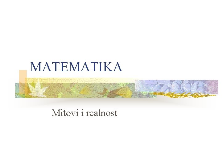 MATEMATIKA Mitovi i realnost 