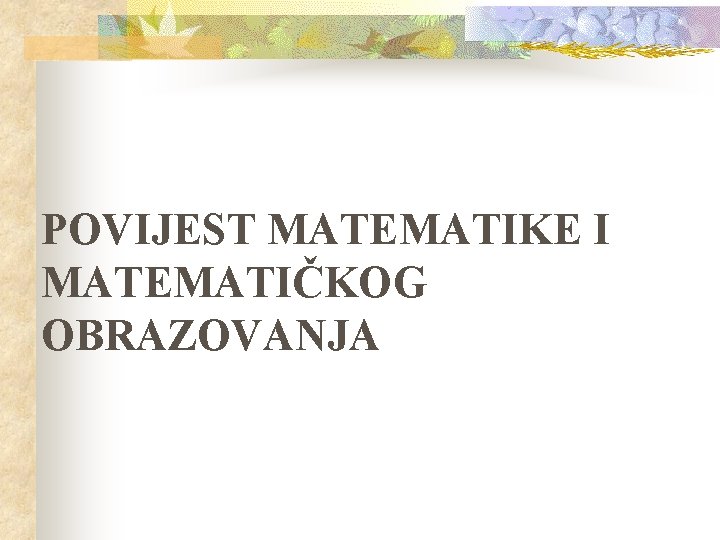 POVIJEST MATEMATIKE I MATEMATIČKOG OBRAZOVANJA 