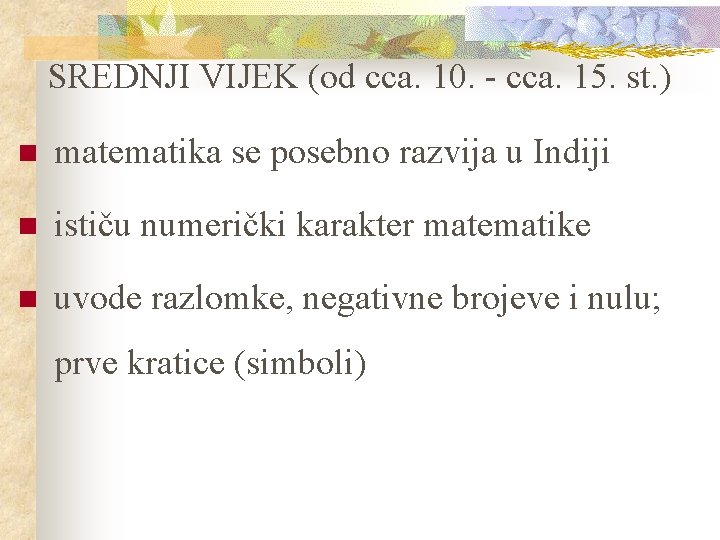 SREDNJI VIJEK (od cca. 10. - cca. 15. st. ) n matematika se posebno