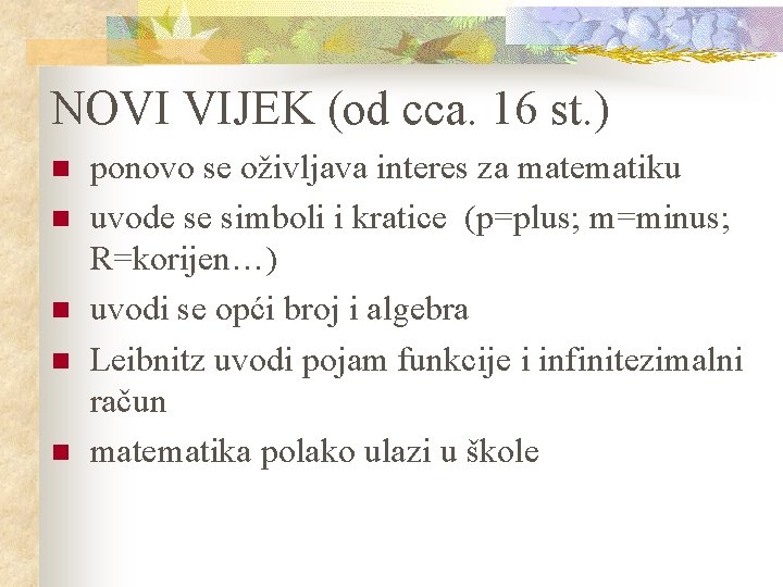 NOVI VIJEK (od cca. 16 st. ) n n n ponovo se oživljava interes