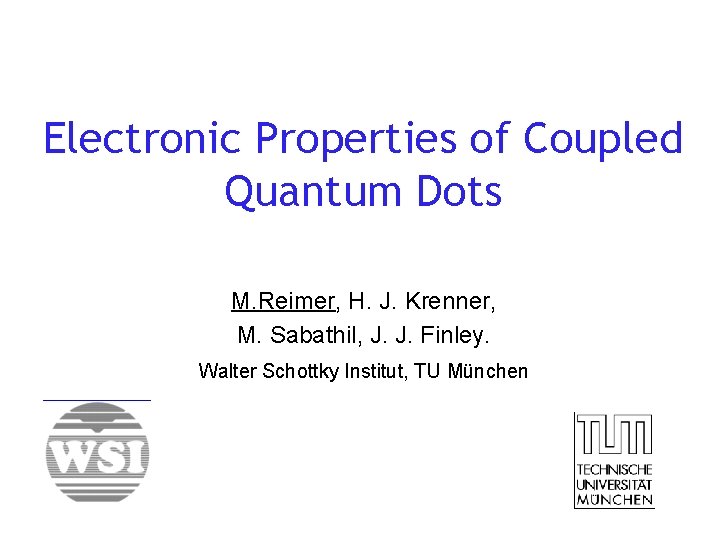 Electronic Properties of Coupled Quantum Dots M. Reimer, H. J. Krenner, M. Sabathil, J.