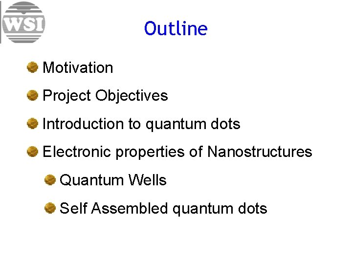 Outline Motivation Project Objectives Introduction to quantum dots Electronic properties of Nanostructures Quantum Wells