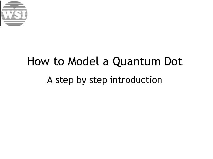 How to Model a Quantum Dot A step by step introduction 