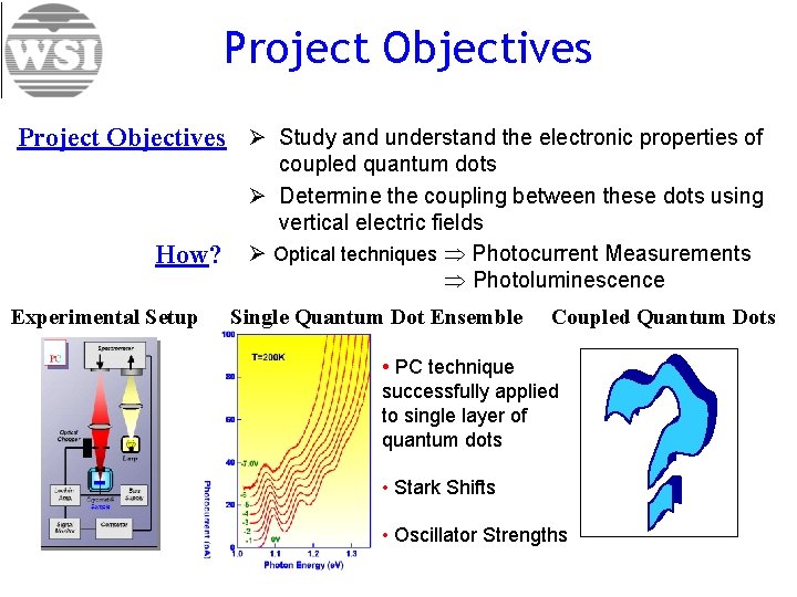 Project Objectives Ø Study and understand the electronic properties of How? Experimental Setup coupled