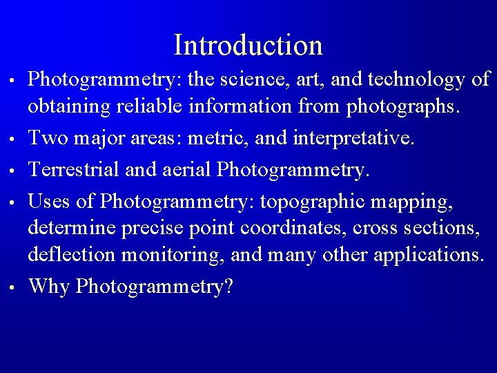 Introduction • • • Photogrammetry: the science, art, and technology of obtaining reliable information