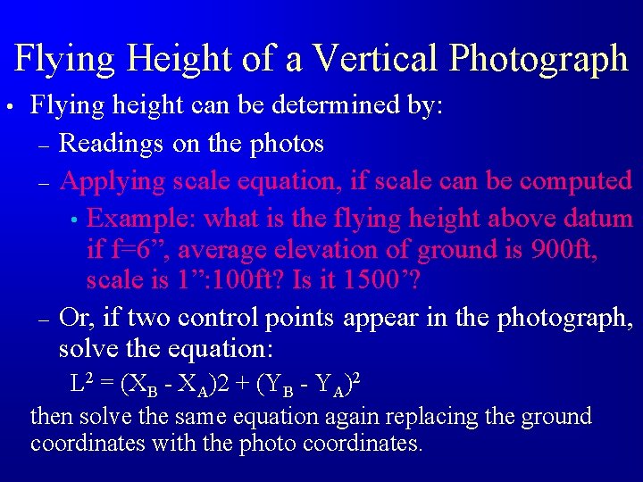 Flying Height of a Vertical Photograph • Flying height can be determined by: –
