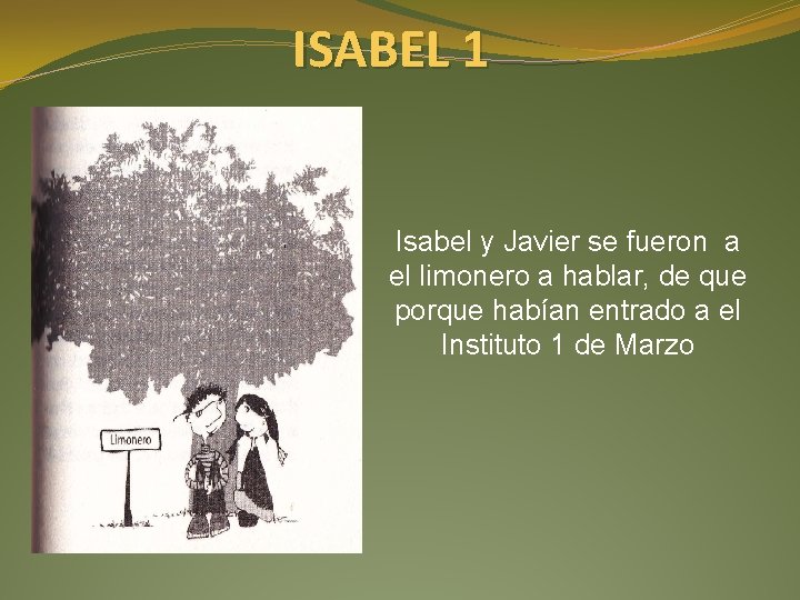 ISABEL 1 Isabel y Javier se fueron a el limonero a hablar, de que