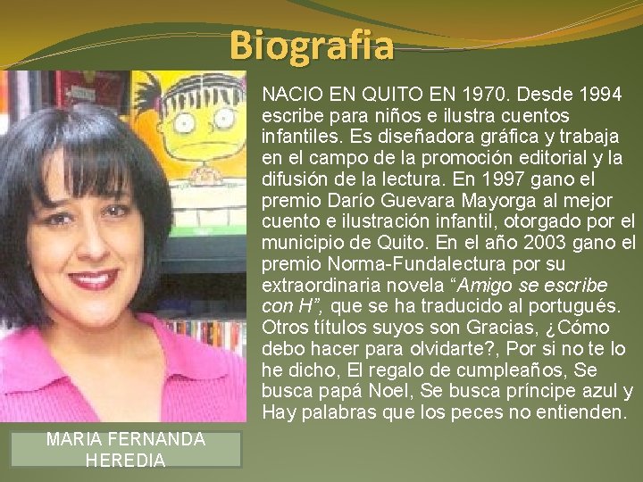 Biografia NACIO EN QUITO EN 1970. Desde 1994 escribe para niños e ilustra cuentos