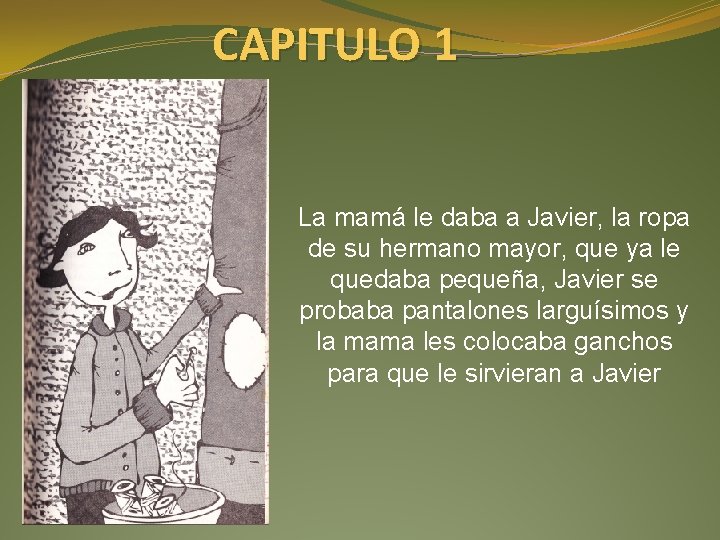 CAPITULO 1 La mamá le daba a Javier, la ropa de su hermano mayor,